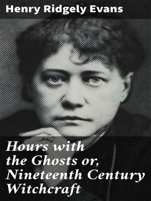 cover image of Hours with the Ghosts or, Nineteenth Century Witchcraft